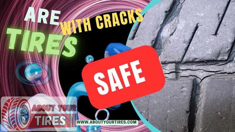 Are Tires with Cracks Safe - www.aboutyourtires.com