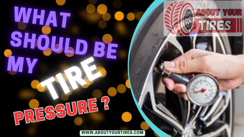 What Should My Tire Pressure Be? - www.aboutyourtires.com